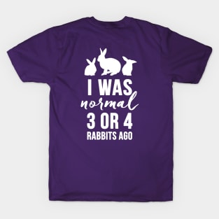 BACK ONLY - I Was Normal 3 or 4 Rabbits Ago (white) T-Shirt